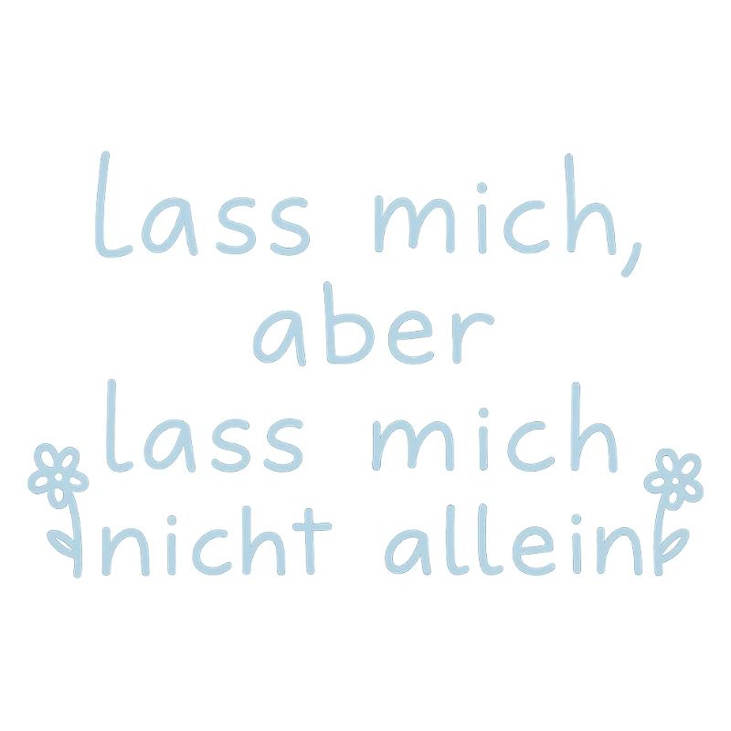 Leave me, but don't leave me alone light blue