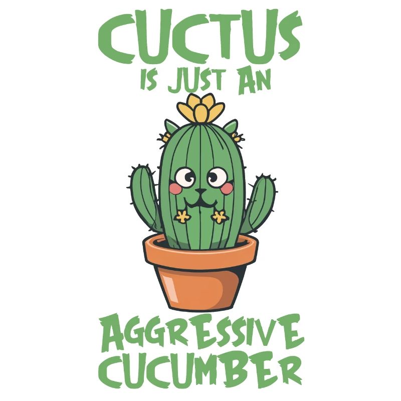A CUCTUS IS JUST AN AGGRESSIVE CUCUMBER