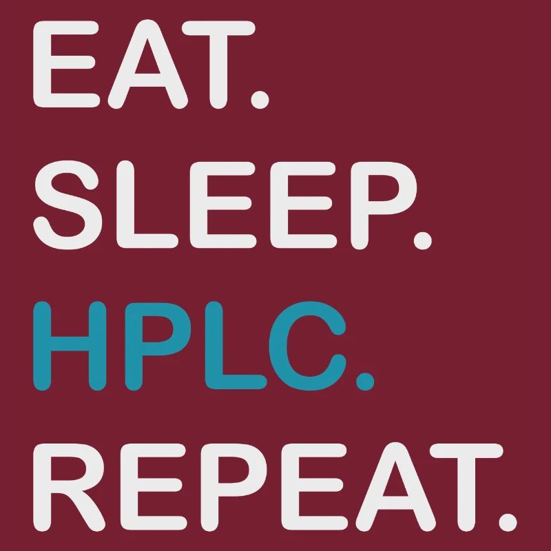 HPLC Performance Chromatography Eat Sleep Repeat