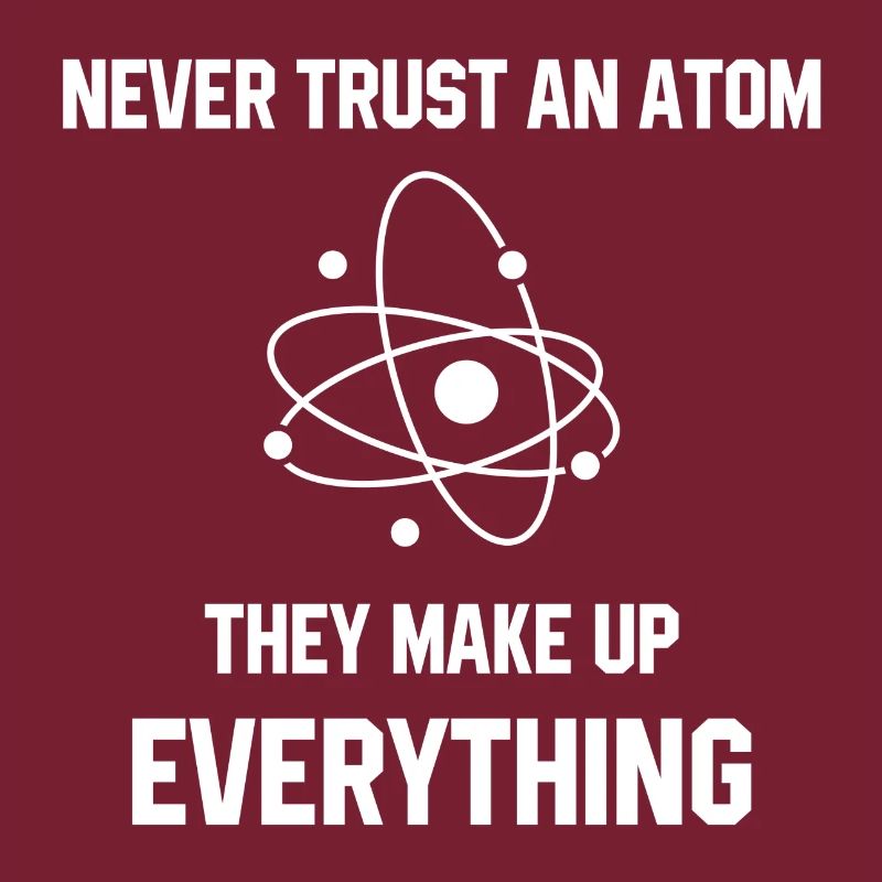 Never Trust An Atom
