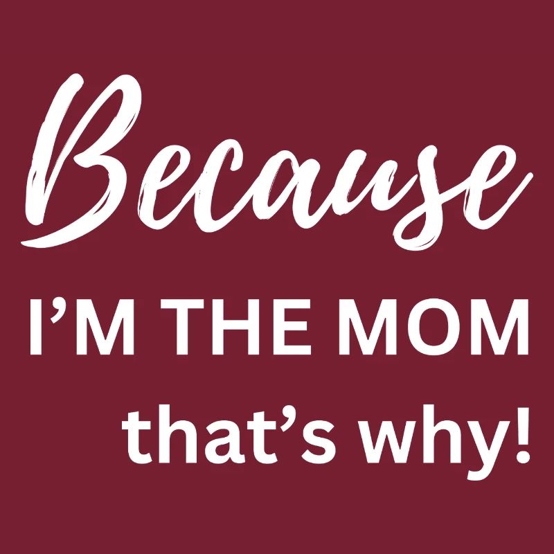 Weil ich die Mutter bin, deshalb Lustiges Geschenk