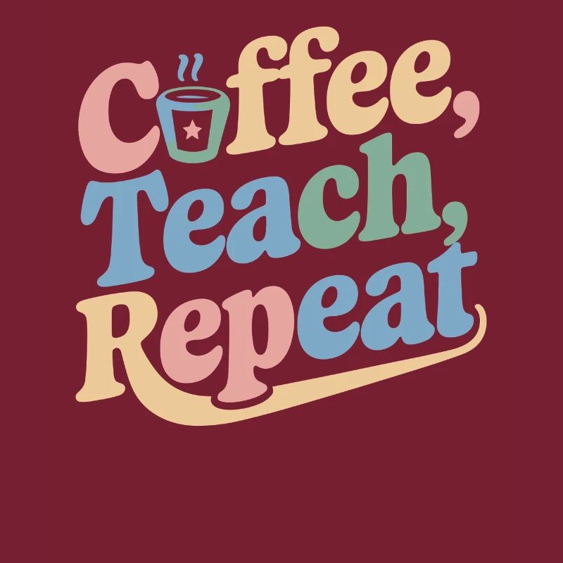 Coffee, Teaching, Repeating: Teacher Inspiration