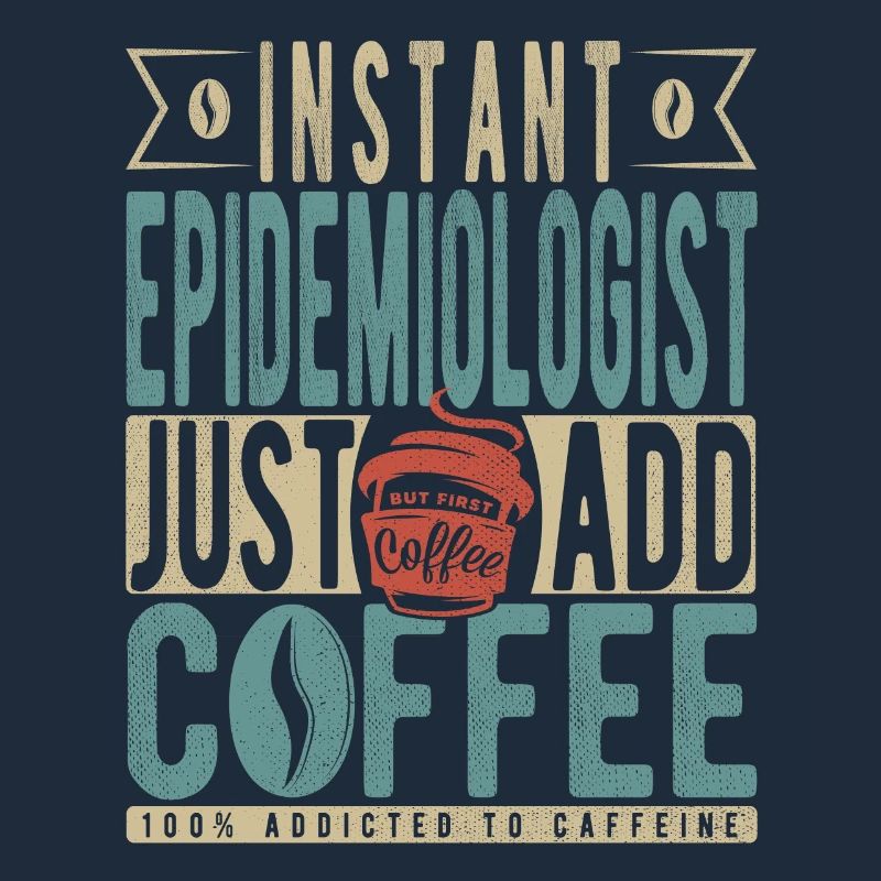 Instant Epidemiologist Just Add Coffee