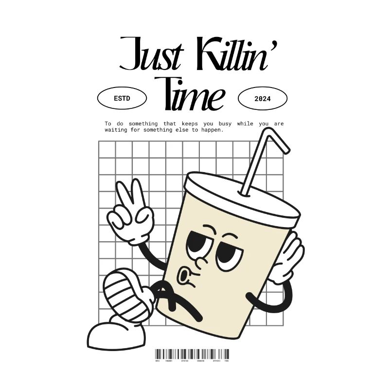 Just killin‘ time