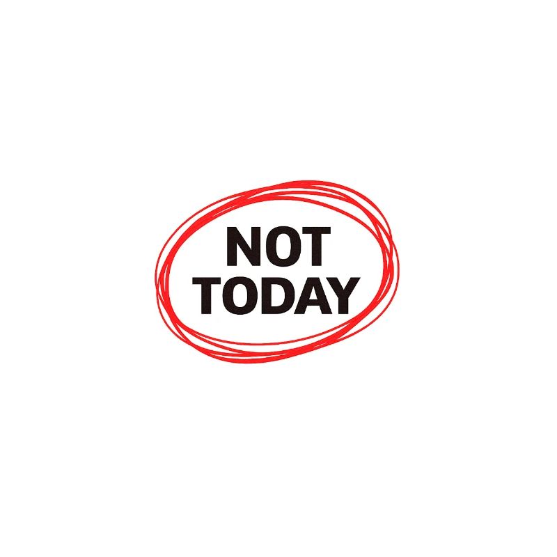 Not Today