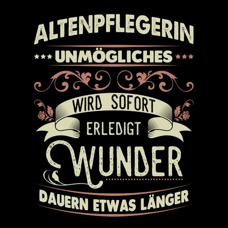 Altenpflegerin Shirt Unmögliches wird sofort