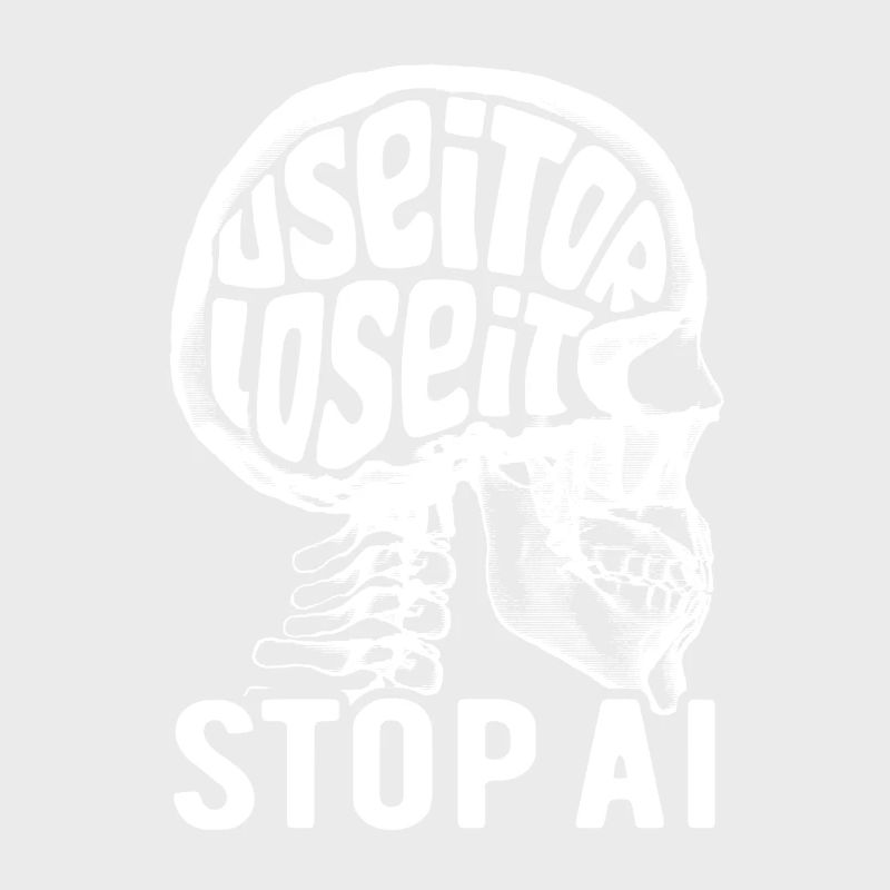 Use it or lose it, Artificial Intelligence, Stop AI