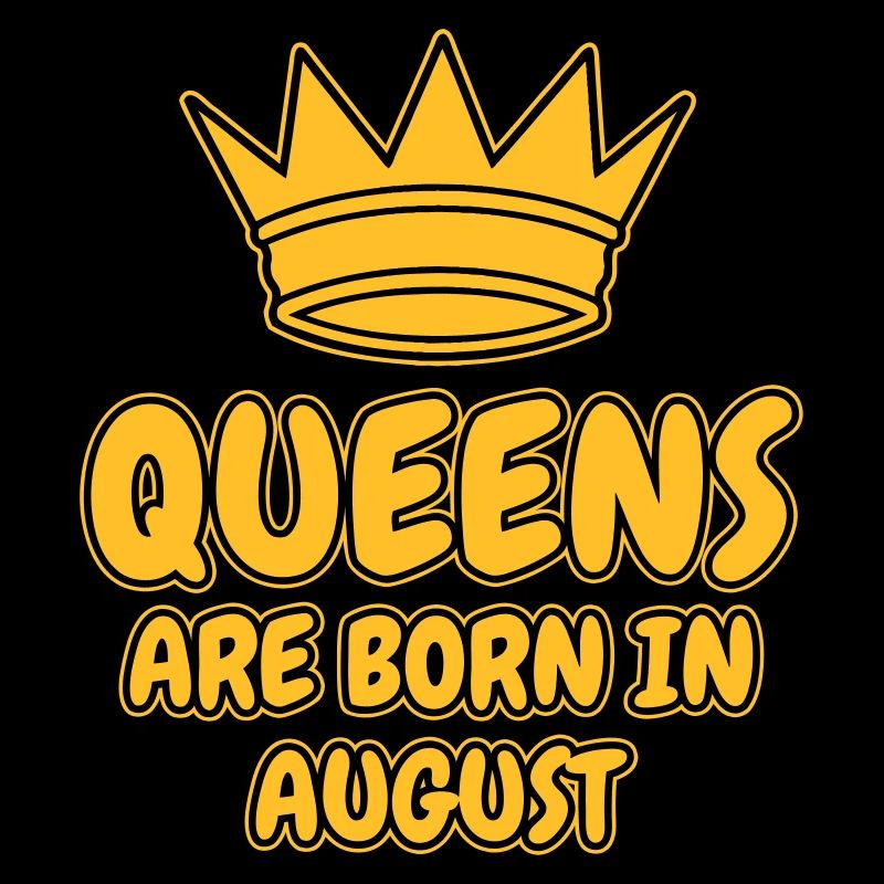 Queens are born in August