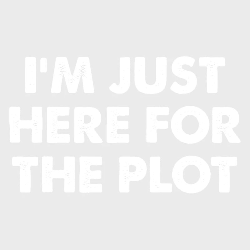 I'm Just Here For The Plot