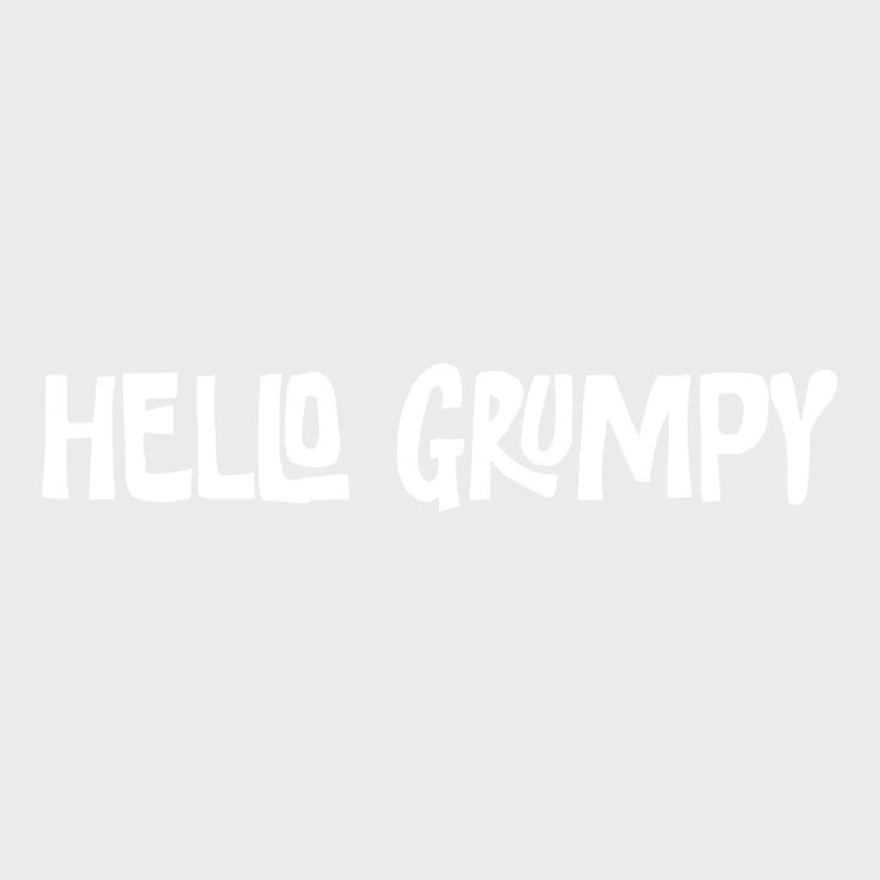 Hello Grumpy. – Minimal Statement Hey
