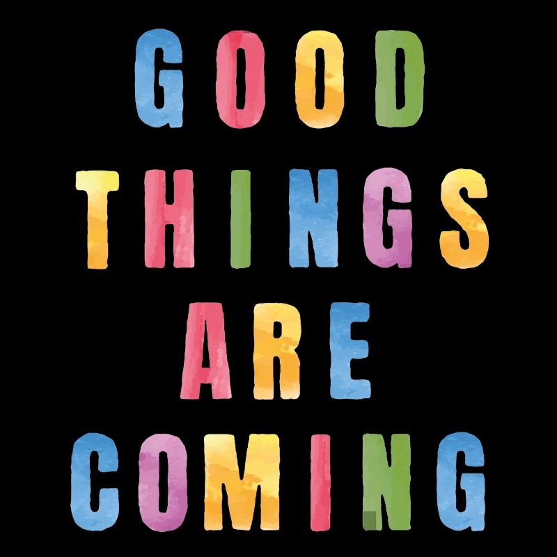 Good Things Are Coming Positive Optimism
