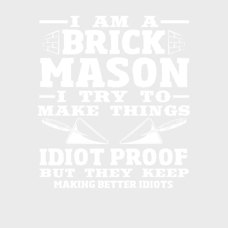 Bricklayer I'm a brickmason and I do things
