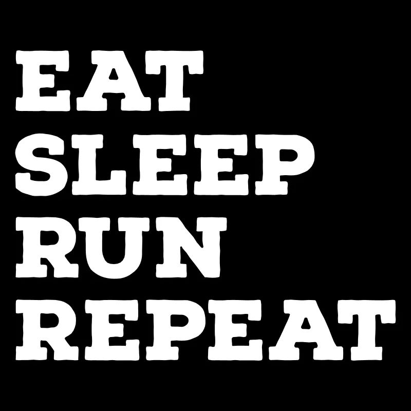Eat, Sleep, Run, Repeat