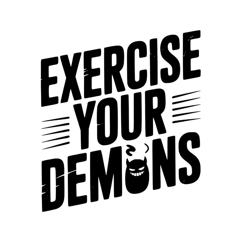 Exercise Your Demons