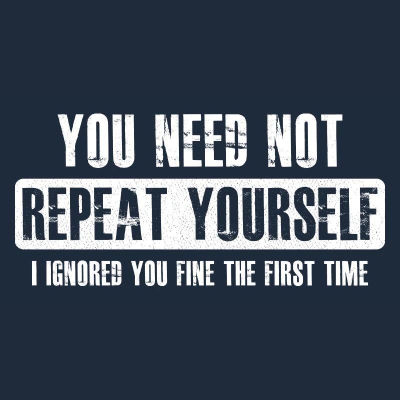 you need not repeat yourself
