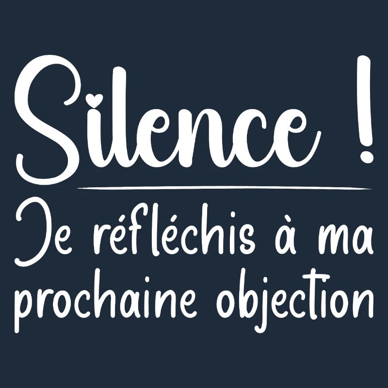 Silence ! Je réfléchis à ma prochaine objection