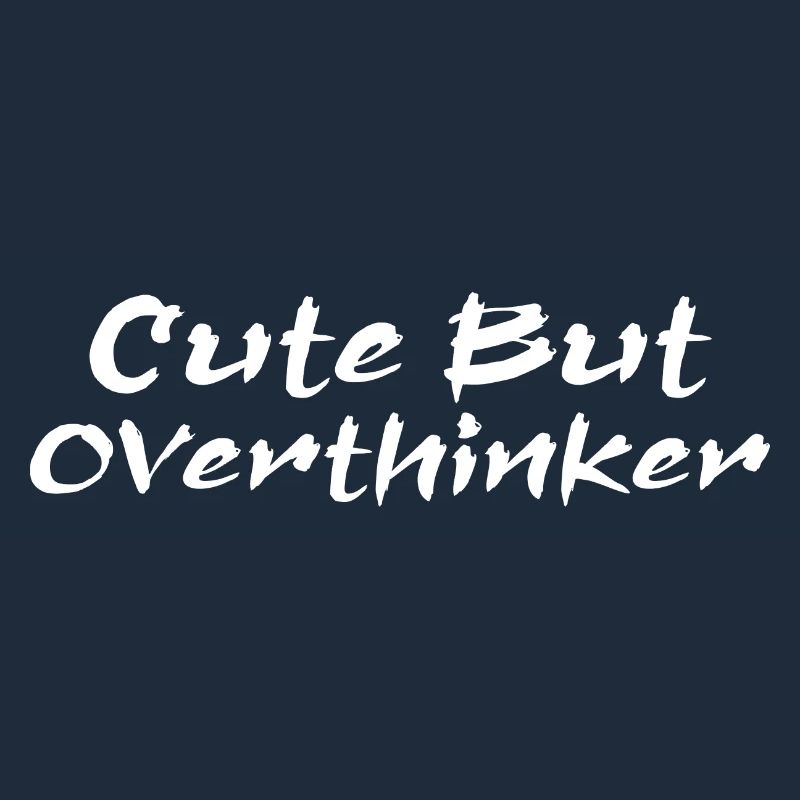 Cute But Overthinker Funny Overthinking