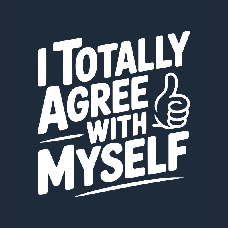 I Totally Agree with Myself