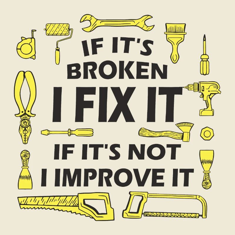 If It’s Broken, I Fix It - DIY Enthusiast Quote