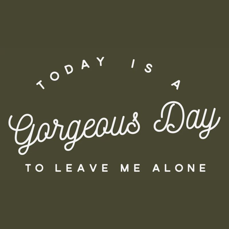 Gorgeous Day Leave Me Alone - Sarcastic Introvert 
