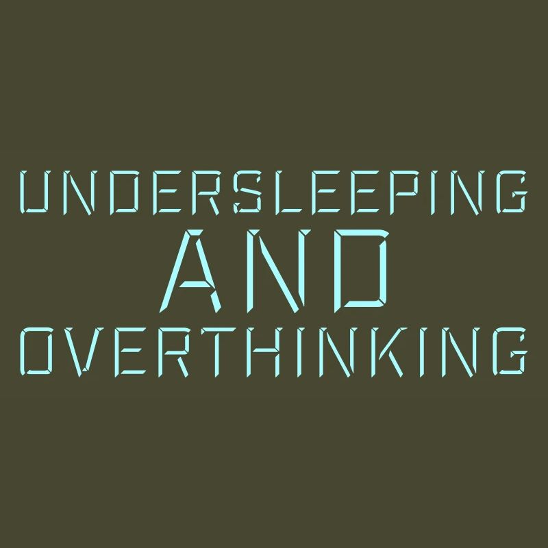 Undersleeping And Overthinking Funny Tired Saying
