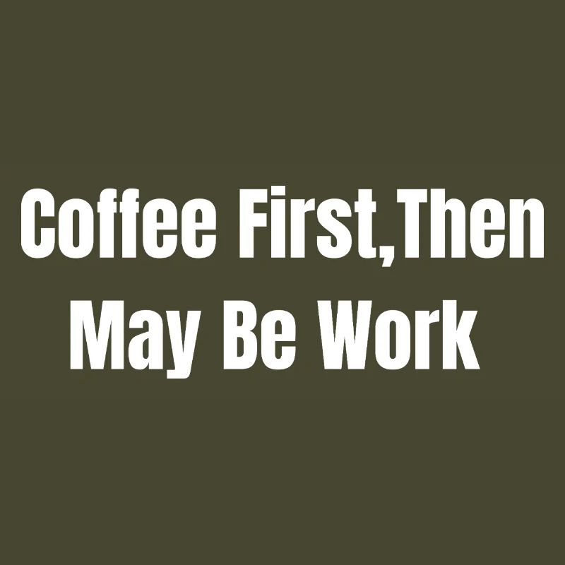 Coffee First, Then May Be Work