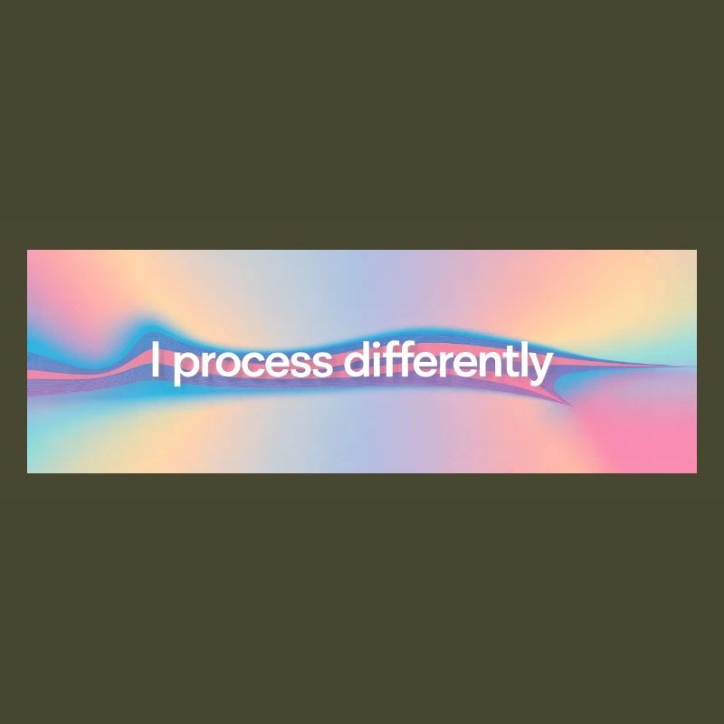 I process differently