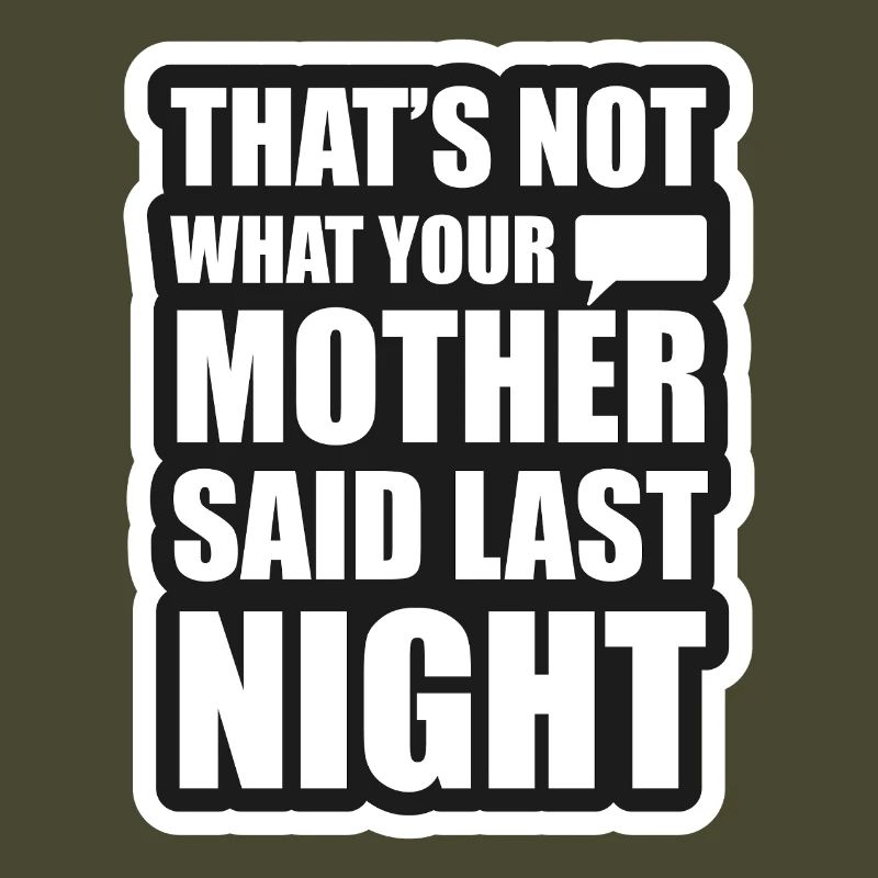 Das ist nicht das, was deine Mutter gestern Abend gesagt hat