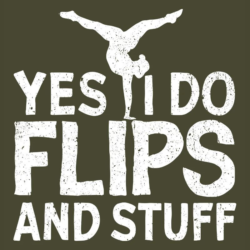 Yes, I do flips and stuff!