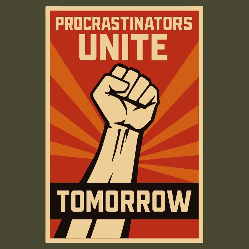Procrastinators, Procrastinators Unite, Tomorrow