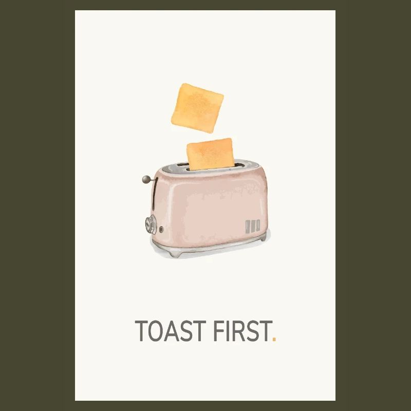Toast First – Cool Kitchen Saying
