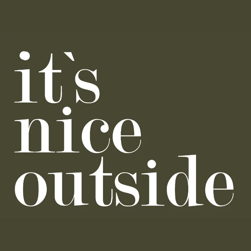 It's nice outside -