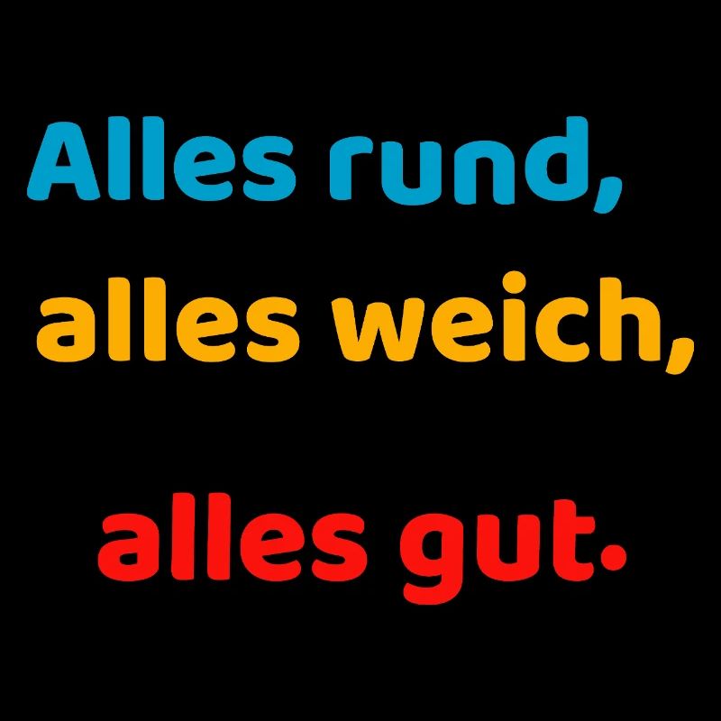 Everything round, everything soft, everything good.