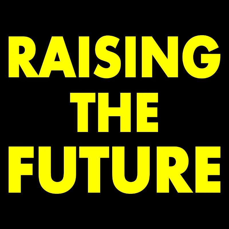 Raising the future
