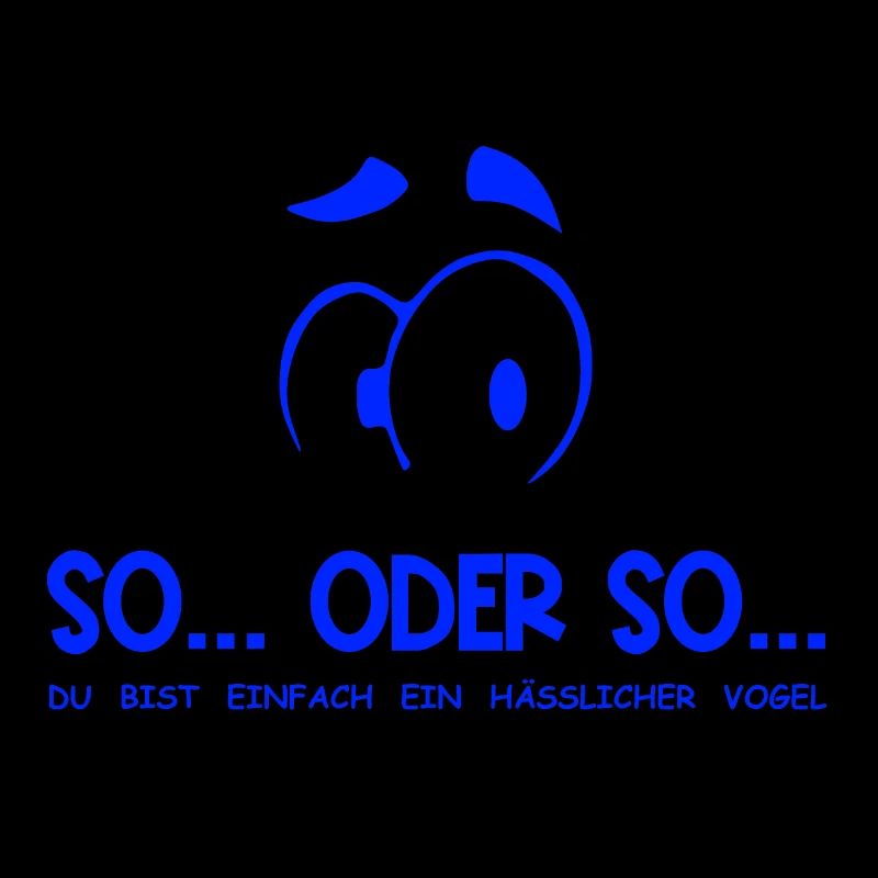 So...Oder So: Hässlicher Vogel - Blau