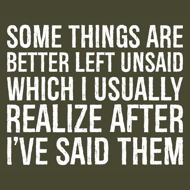 some things are better left unsaid usually realize