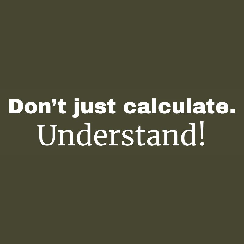 Ne vous contentez pas de calculer. Comprendre!