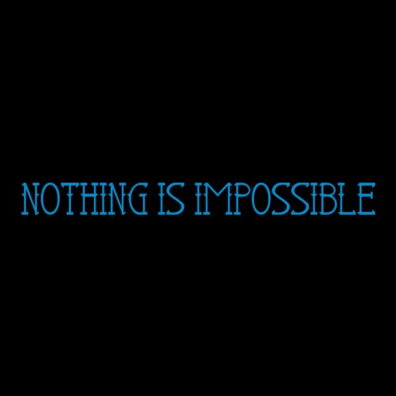 Nothing is impossible