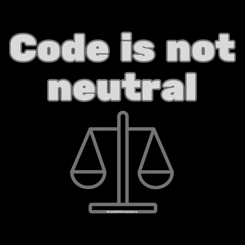 Code Is Not Neutral - Ethical Coder Statement
