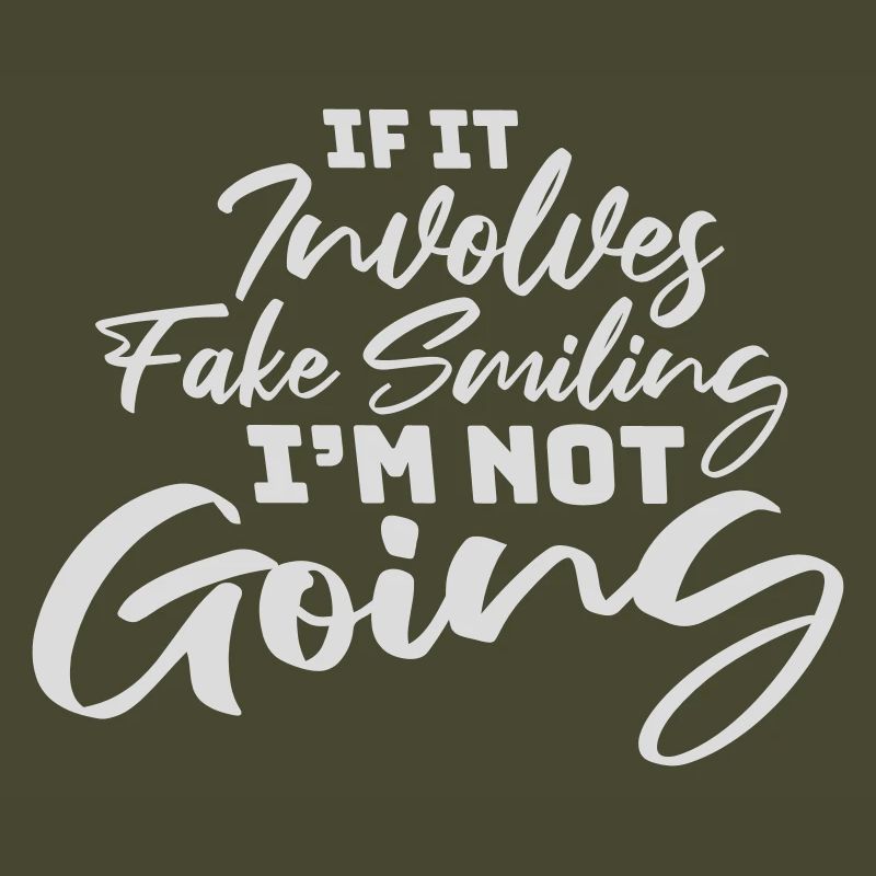 If It Involves Fake Smiling I'm Not Going Spruch