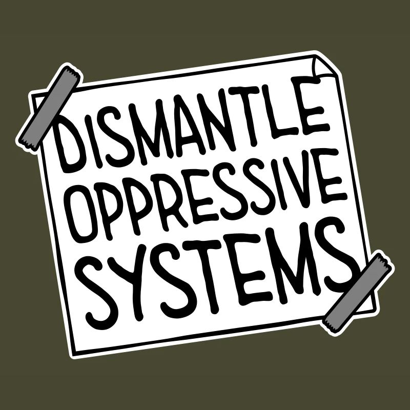 Dismantle Oppressive Systems Activism Statement
