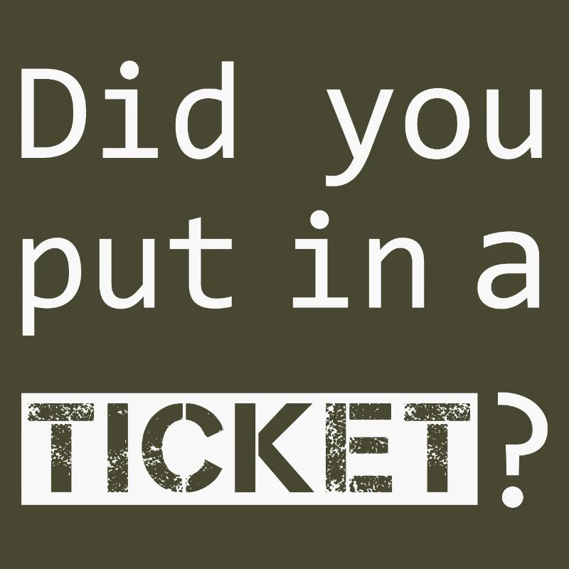 DID YOU PUT IN A TICKET – IT Admin PC Humor Jokes