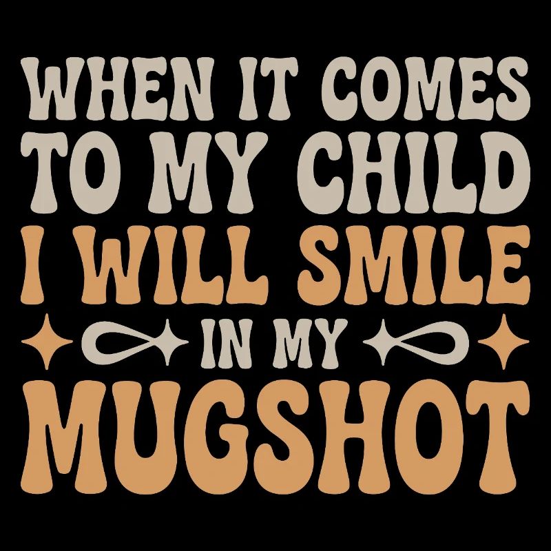 When It Comes To My Child I Will Smile In My