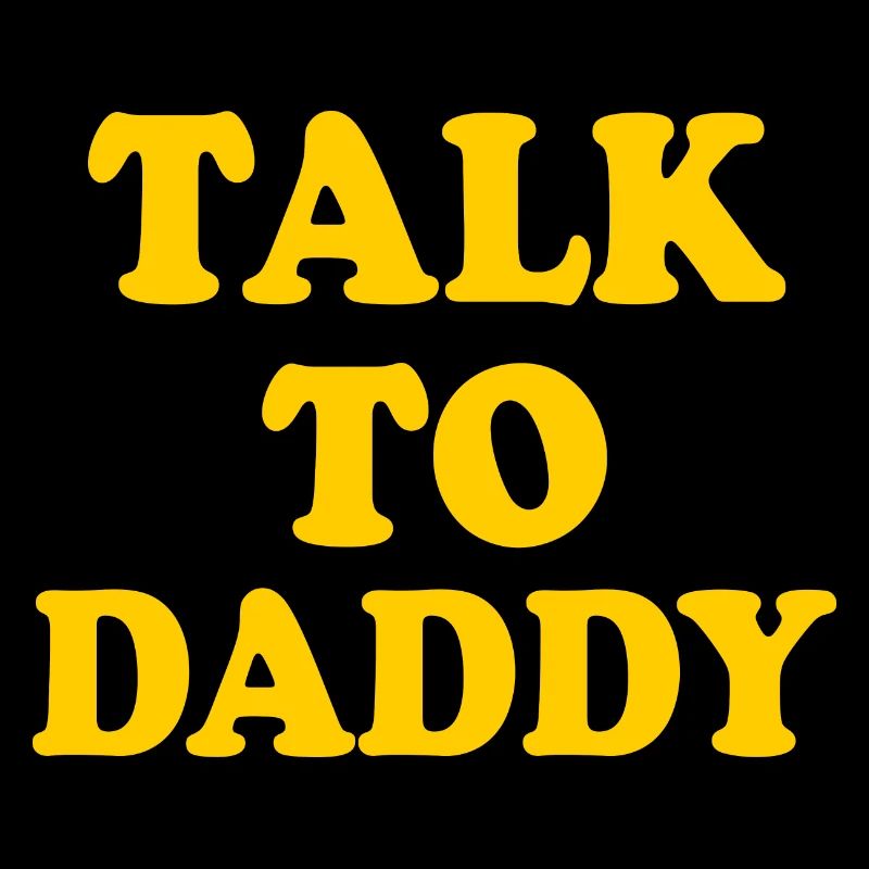 Talk to daddy