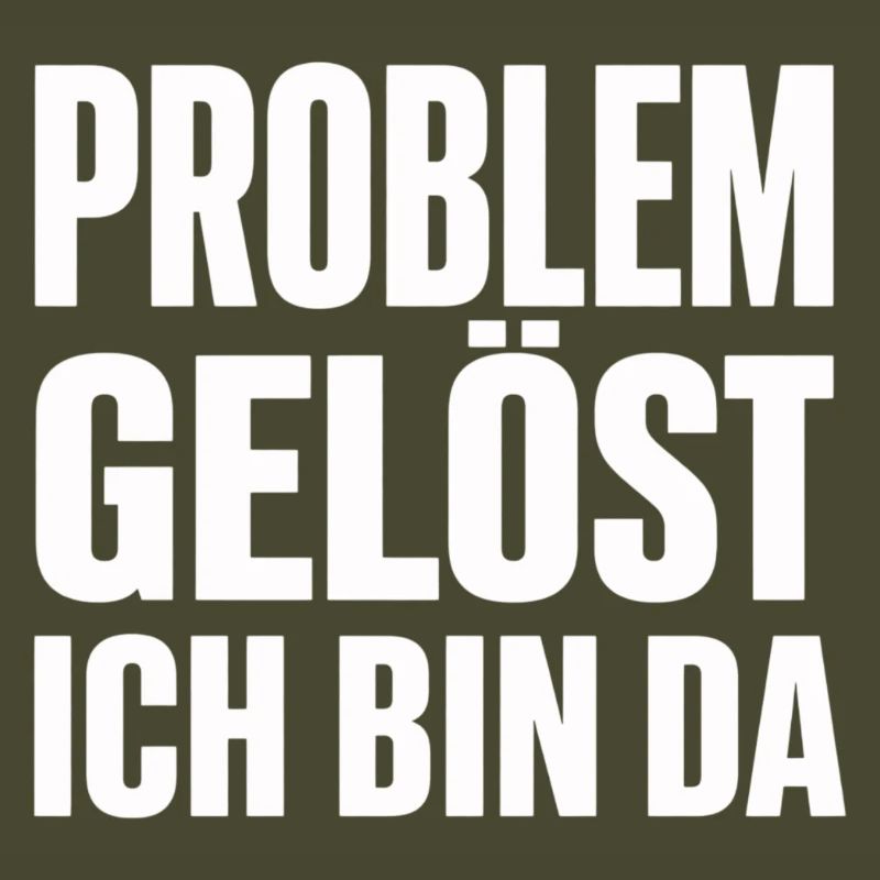 Problem Gelöst Ich Bin Da witziges Statement