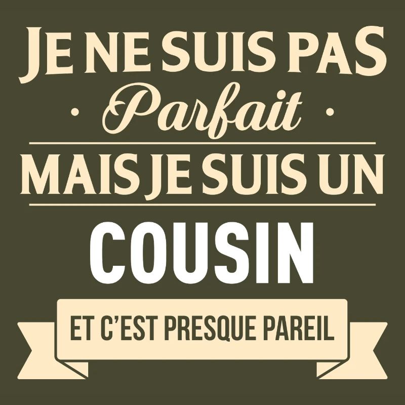 Je Ne Suis Pas Parfait Mais Je Suis Un Cousin E...