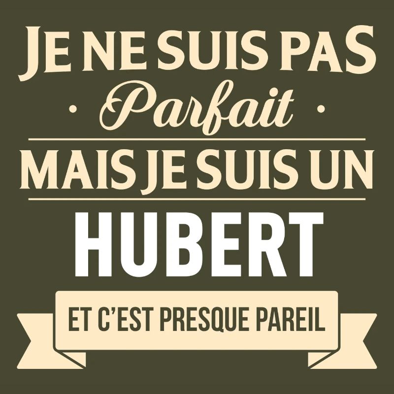 Je Ne Suis Pas Parfait Mais Je Suis Un Hubert E...