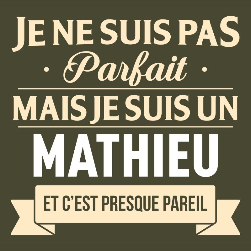 Je Ne Suis Pas Parfait Mais Je Suis Un Mathieu ...