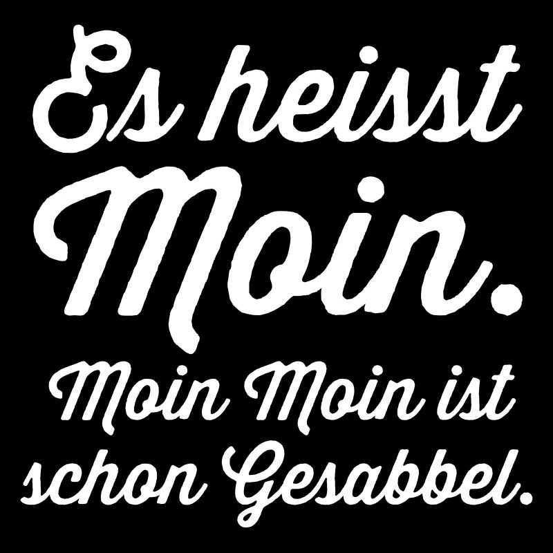 es heisst Moin. Moin Moin Gesabbel ...