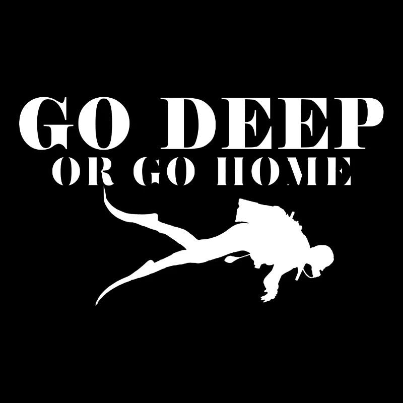 Go deep or go home Plongeur Scuba